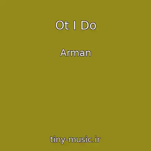 کاور آهنگ Ot I Do از Arman