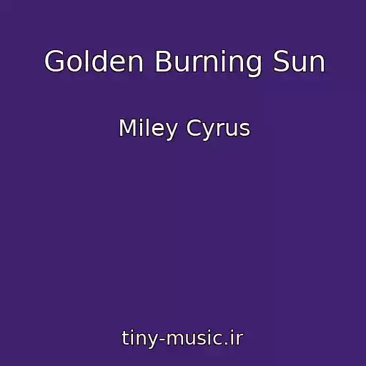 کاور آهنگ Golden Burning Sun از Miley Cyrus