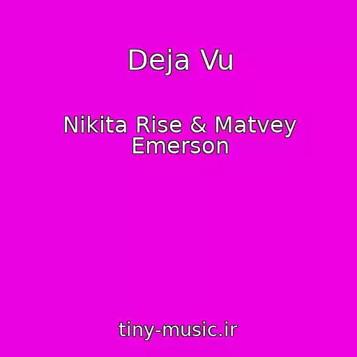 کاور آهنگ Deja Vu از Nikita Rise & Matvey Emerson