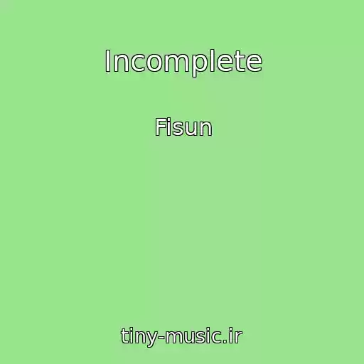 کاور آهنگ Incomplete از Fisun