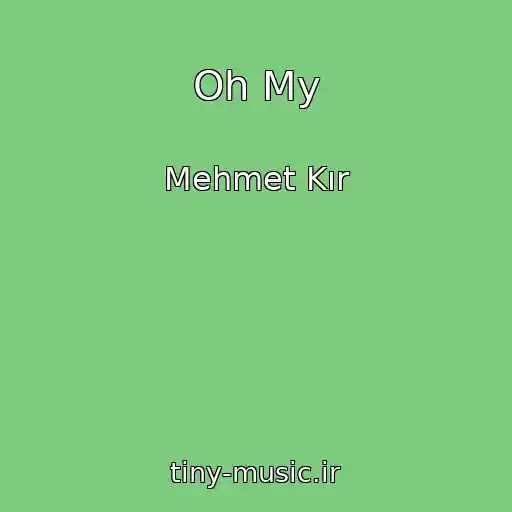 کاور آهنگ Oh My از Mehmet Kır