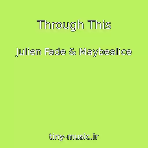 کاور آهنگ Through This از Julien Fade & Maybealice