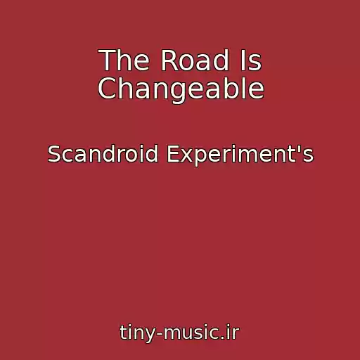 کاور آهنگ The Road Is Changeable از Scandroid Experiment's