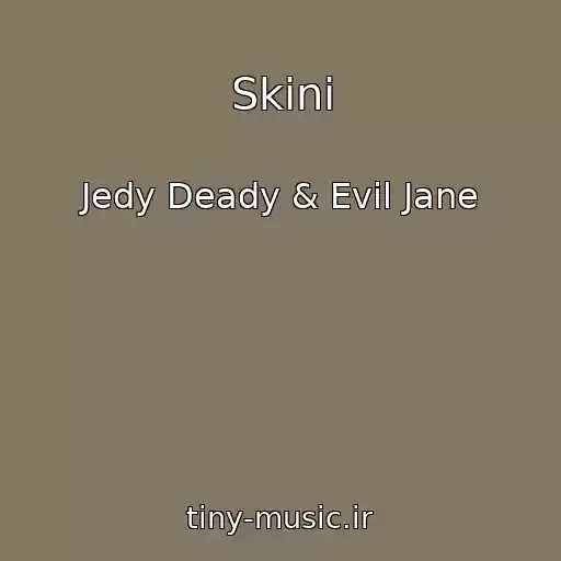 کاور آهنگ Skini از Jedy Deady & Evil Jane