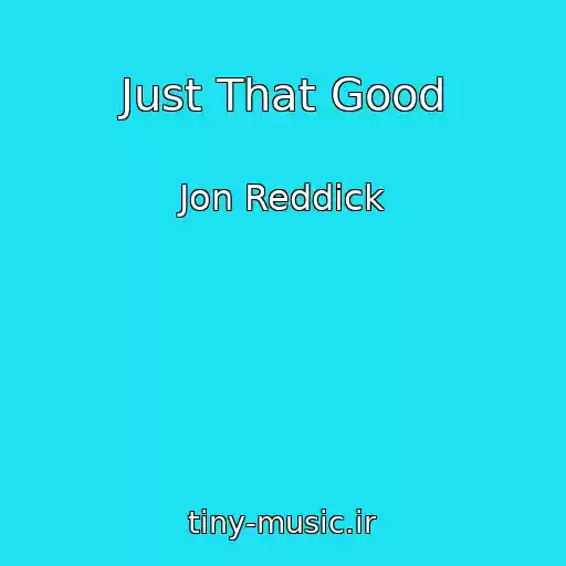 کاور آهنگ Just That Good از Jon Reddick