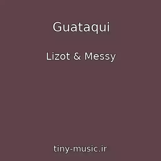 کاور آهنگ Guataqui از Lizot & Messy