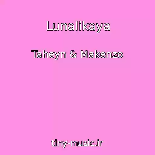 کاور آهنگ Lunalikaya از Taheyn & Makenzo