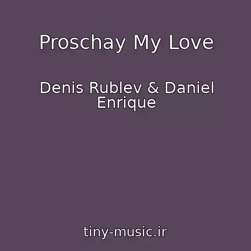 کاور آهنگ Proschay My Love از Denis Rublev & Daniel Enrique