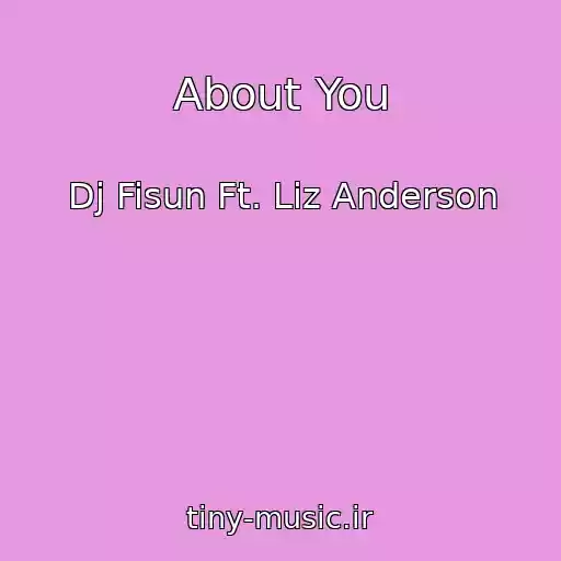 کاور آهنگ About You از Dj Fisun Ft. Liz Anderson