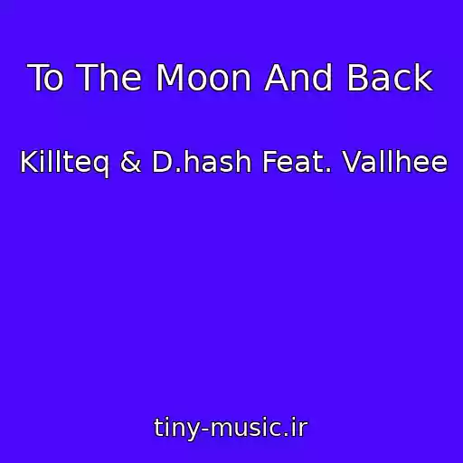 کاور آهنگ To The Moon And Back از Killteq & D.hash Feat. Vallhee