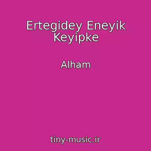 کاور آهنگ Ertegіdey Eneyіk Keyіpke از Alham