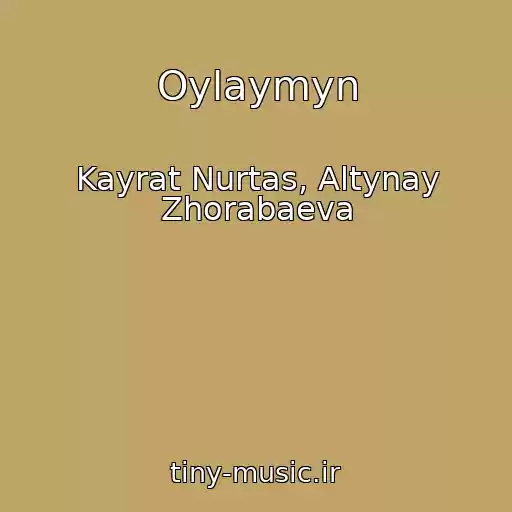 کاور آهنگ Oylaymyn از Kayrat Nurtas, Altynay Zhorabaeva