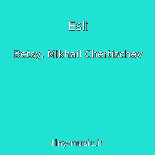 کاور آهنگ Esli از Betsy, Mikhail Chertischev