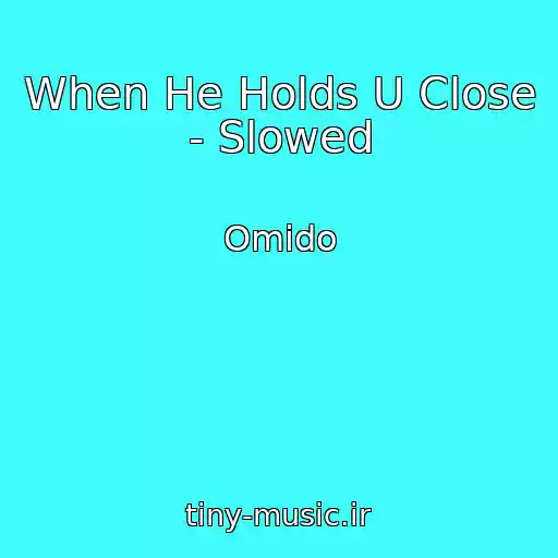 کاور آهنگ When He Holds U Close - Slowed از Omido