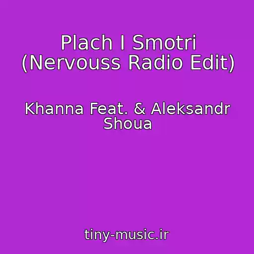 کاور آهنگ Plach I Smotri (Nervouss Radio Edit) از Khanna Feat. & Aleksandr Shoua