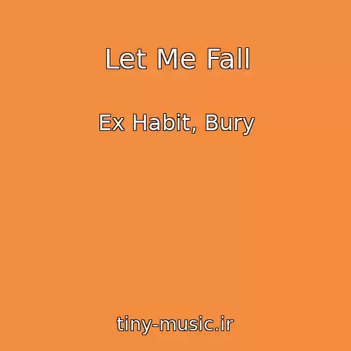 کاور آهنگ Let Me Fall از Ex Habit, Bury