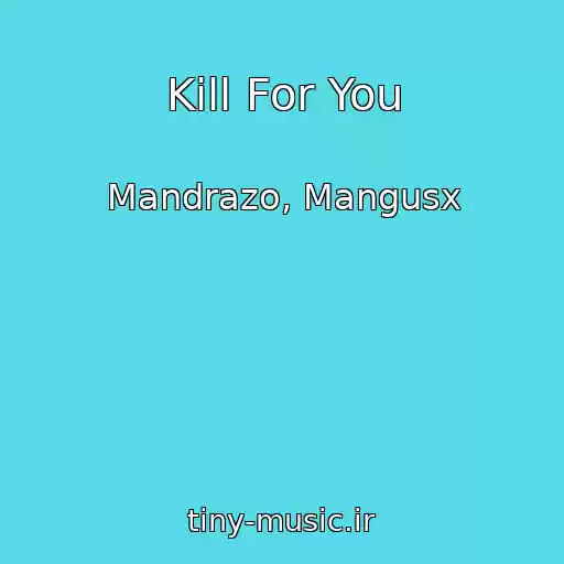 کاور آهنگ Kill For You از Mandrazo, Mangusx