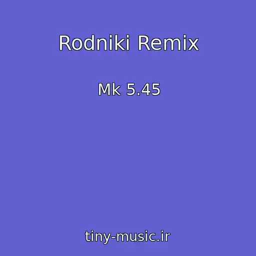 کاور آهنگ Rodniki Remix از Mk 5.45