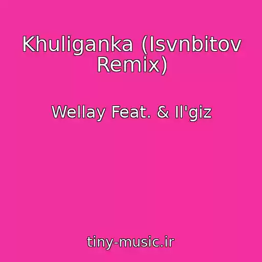 کاور آهنگ Khuliganka (Isvnbitov Remix) از Wellay Feat. & Il'giz