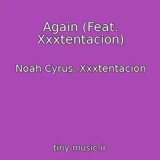 کاور آهنگ Again (Feat. Xxxtentacion) از Noah Cyrus. Xxxtentacion