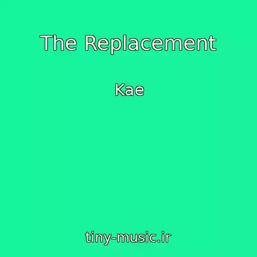 کاور آهنگ The Replacement از Kae