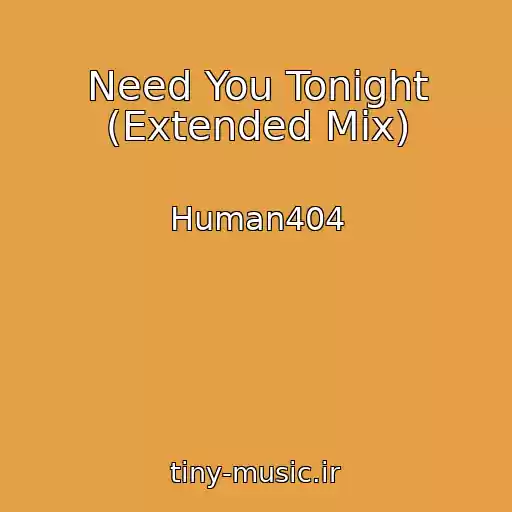 کاور آهنگ Need You Tonight (Extended Mix) از Human404