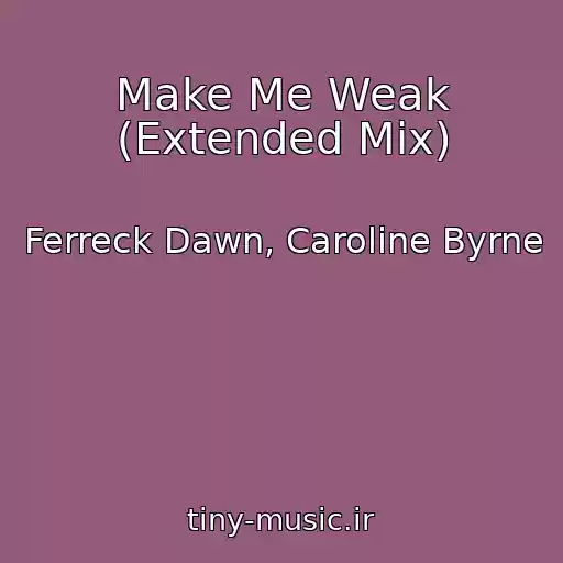 کاور آهنگ Make Me Weak (Extended Mix) از Ferreck Dawn, Caroline Byrne