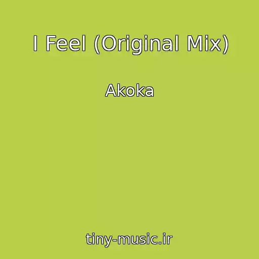 کاور آهنگ I Feel (Original Mix) از Akoka