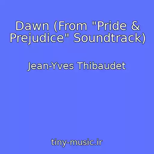 کاور آهنگ Dawn (From "Pride & Prejudice" Soundtrack) از Jean-Yves Thibaudet