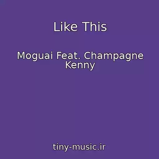 کاور آهنگ Like This از Moguai Feat. Champagne Kenny