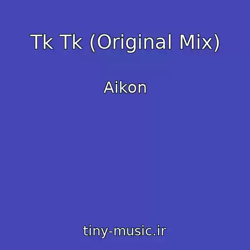 کاور آهنگ Tk Tk (Original Mix) از Aikon