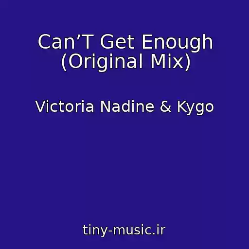 کاور آهنگ Can’T Get Enough (Original Mix) از Victoria Nadine & Kygo