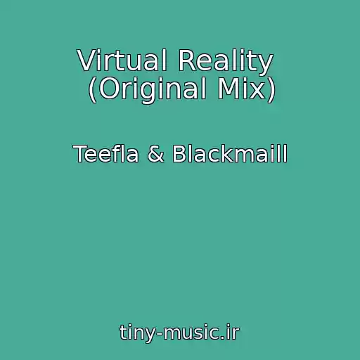 کاور آهنگ Virtual Reality  (Original Mix) از Teefla & Blackmaill