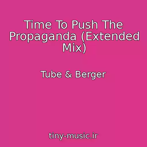کاور آهنگ Time To Push The Propaganda (Extended Mix) از Tube & Berger