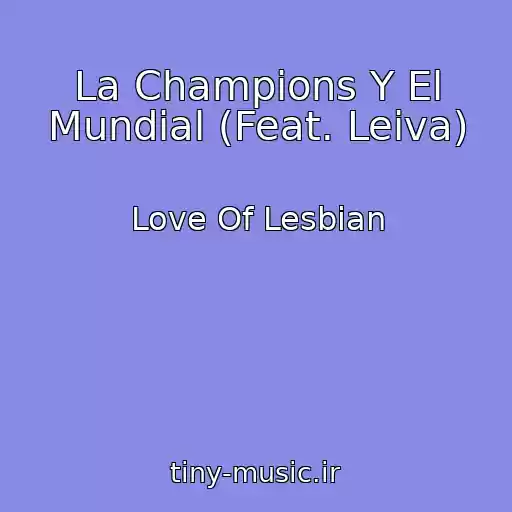 کاور آهنگ La Champions Y El Mundial (Feat. Leiva) از Love Of Lesbian