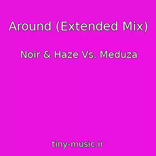 کاور آهنگ Around (Extended Mix) از Noir & Haze Vs. Meduza