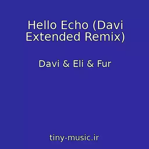 کاور آهنگ Hello Echo (Davi Extended Remix) از Davi & Eli & Fur