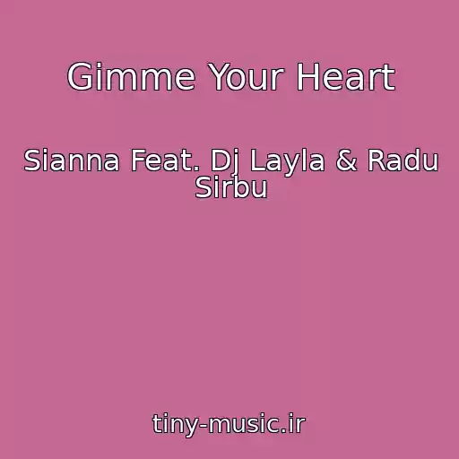 کاور آهنگ Gimme Your Heart از Sianna Feat. Dj Layla & Radu Sirbu