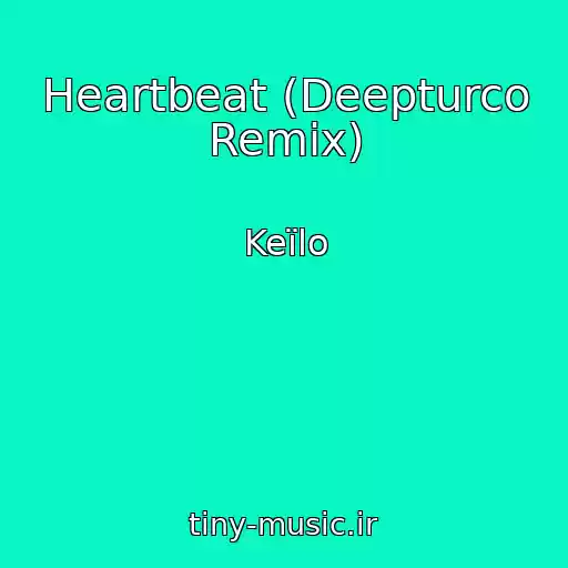 کاور آهنگ Heartbeat (Deepturco Remix) از Keïlo