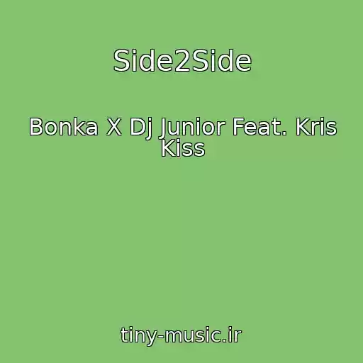 کاور آهنگ Side2Side از Bonka X Dj Junior Feat. Kris Kiss