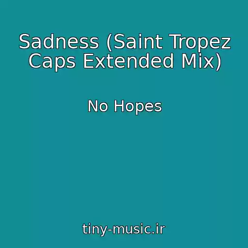 کاور آهنگ Sadness (Saint Tropez Caps Extended Mix) از No Hopes
