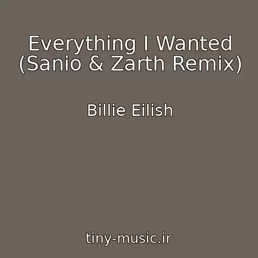 کاور آهنگ Everything I Wanted (Sanio & Zarth Remix) از Billie Eilish