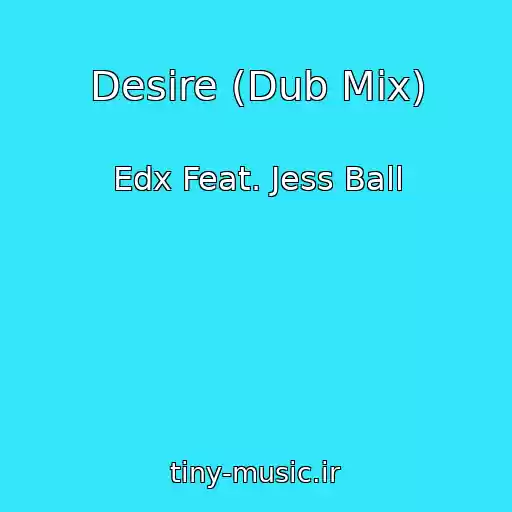 کاور آهنگ Desire (Dub Mix) از Edx Feat. Jess Ball