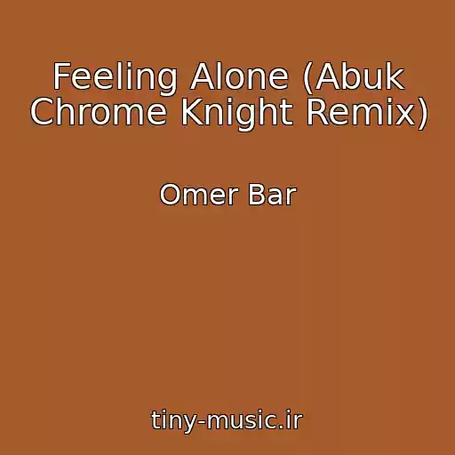کاور آهنگ Feeling Alone (Abuk Chrome Knight Remix) از Omer Bar