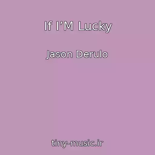 کاور آهنگ If I’M Lucky از Jason Derulo