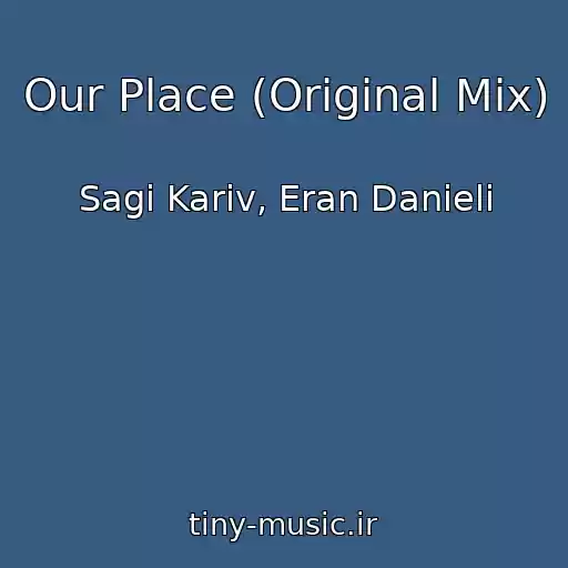 کاور آهنگ Our Place (Original Mix) از Sagi Kariv, Eran Danieli