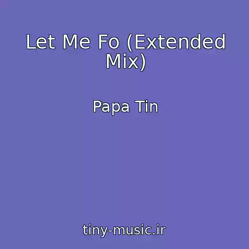 کاور آهنگ Let Me Fo (Extended Mix) از Papa Tin