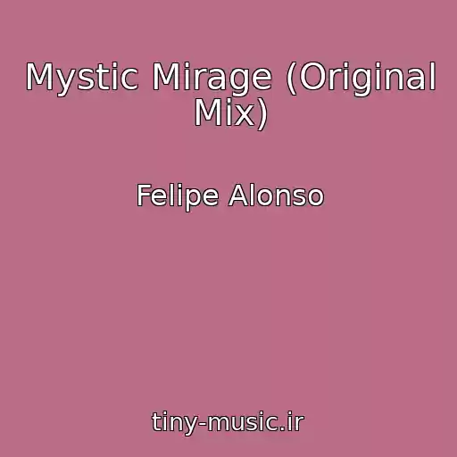 کاور آهنگ Mystic Mirage (Original Mix) از Felipe Alonso