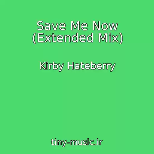 کاور آهنگ Save Me Now (Extended Mix) از Kirby Hateberry