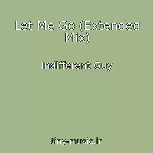کاور آهنگ Let Me Go (Extended Mix) از Indifferent Guy